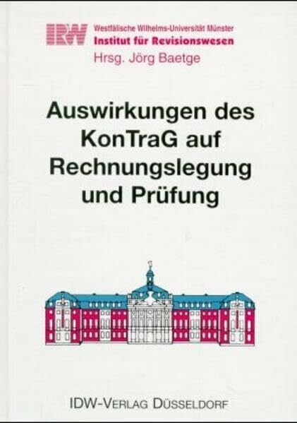 Ernst; Lehner; Wiedmann; Hommelhoff, HE Auswirkungen des KonTraG auf Rechnungslegung und Prüfung: Vorträge und Diskussionen zum 14. Münsterischen Tagesgespräch (Schriften des Instituts für ... Westfälischen Wilhelms-Universität Münster)