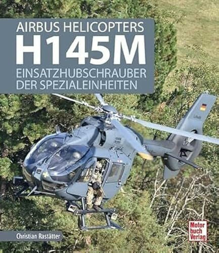 Rastätter, Christian Airbus Helicopters H145M: Einsatzhubschrauber der Spezialeinheiten