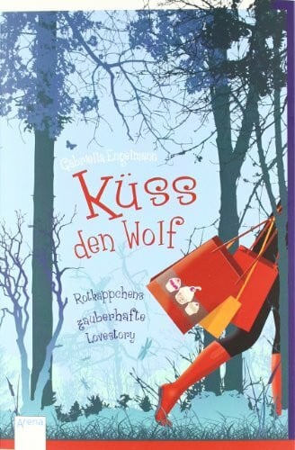 Engelmann, Gabriella Küss den Wolf: Rotkäppchens zauberhafte Lovestory