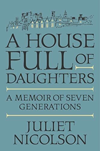 Nicolson, Juliet A House Full of Daughters: A Memoir of Seven Generations