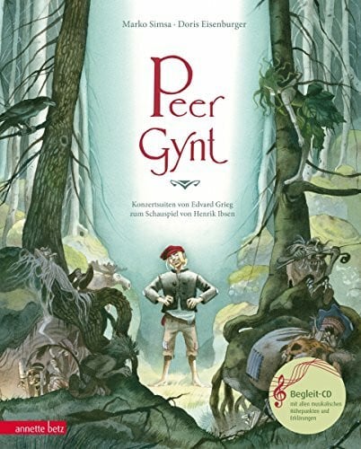 Eisenburger, Doris Peer Gynt: Konzertsuiten von Edvard Grieg zum Schauspiel von Henrik Ibsen (Das musikalische Bilderbuch mit CD und zum Streamen)