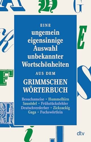 Graf, Peter Eine ungemein eigensinnige Auswahl unbekannter Wortschönheiten aus dem Grimmschen Wörterbuch