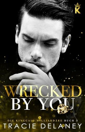 Queens, Literary Wrecked By You: ein Tortured-Hero-Liebesroman (Die Kingcaid Milliardäre, Band 3)