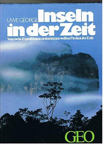 George, Uwe Inseln in der Zeit: Venezuela. Expeditionen zu den letzten weissen Flecken der Erde (Bücher von GEO)