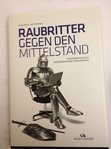 Faber, Thomas Raubritter gegen den Mittelstand: Informationsschutz mittelständischer Unternehmen