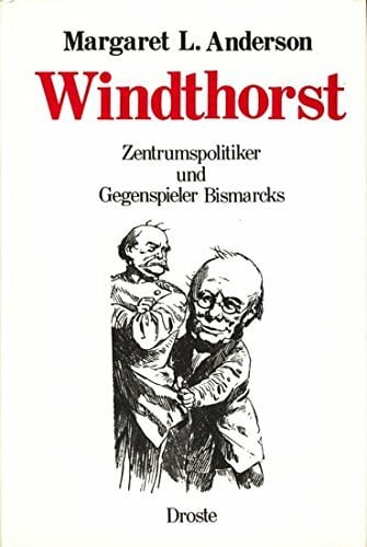 Möller, Hildegard Windthorst: Zentrumspolitiker und Gegenspieler Bismarcks. Eine politische Biographie (Forschungen und Quellen zur Zeitgeschichte)