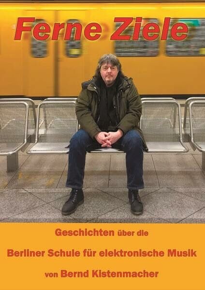 Kistenmacher, Bernd Ferne Ziele: Geschichten über die Berliner Schule für elektronische Musik