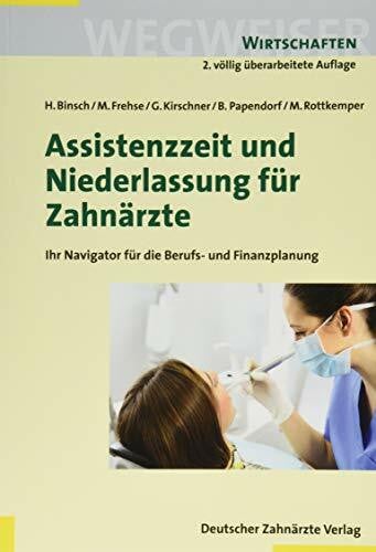 Papendorf, Björn Assistenzzeit und Niederlassung für Zahnärzte: Ihr Navigator für Berufs- und Finanzplanung (Wegweiser - Wirtschaften)