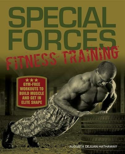 Hathaway, Augusta DeJuan Special Forces Fitness Training: Gym-Free Workouts to Build Muscle and Get in Elite Shape