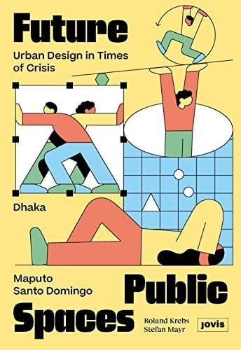Krebs, Roland Future Public Spaces: Urban Design in Times of Crisis