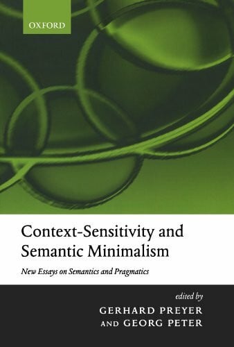 Preyer, Gerhard Context-Sensitivity And Semantic Minimalism: New Essays on Semantics and Pragmatics