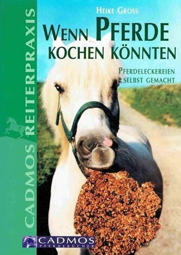 Gross, Heike Wenn Pferde kochen könnten - Pferdeleckereien selbst gemacht