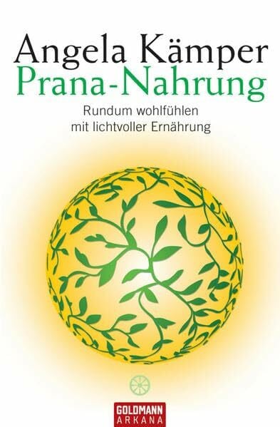 Kämper, Angela Prana-Nahrung: Rundum wohlfühlen mit lichtvoller Ernährung (Arkana)