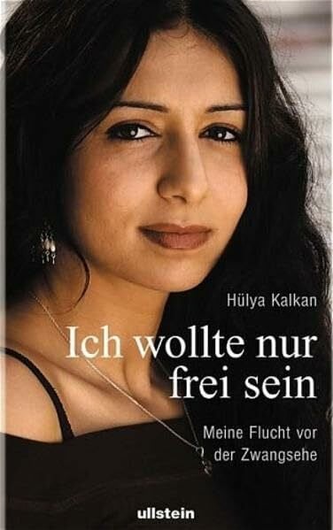 Hülya Kalkan Ich wollte nur frei sein: Meine Flucht vor der Zwangsehe