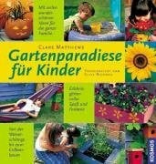 Matthews, Clare Gartenparadiese für Kinder: Erlebnisgärten voller Spass und Fantasie