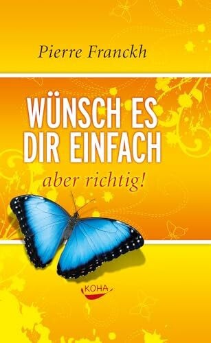 Pierre Franckh Wünsch es dir einfach - aber richtig