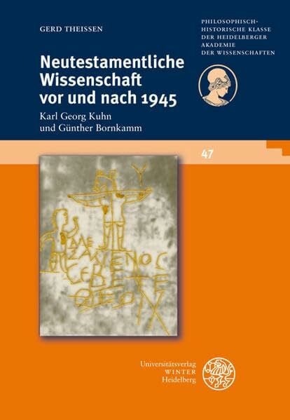 Theißen, Gerd Neutestamentliche Wissenschaft vor und nach 1945: Karl Georg Kuhn und Günther Bornkamm (Schriften der Philosophisch-historischen Klasse der Heidelberger Akademie der Wissenschaften)