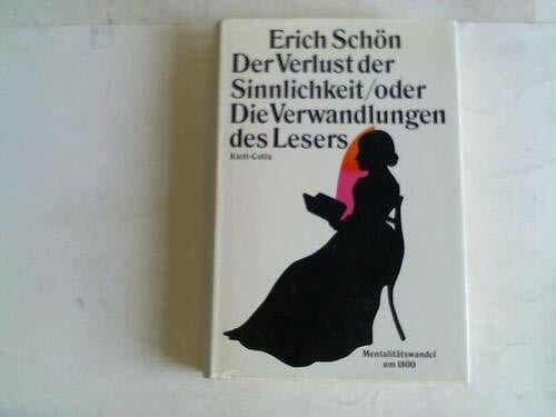 Schön, Erich Der Verlust der Sinnlichkeit oder Die Verwandlungen des Lesers: Mentalitätswandel um 1800