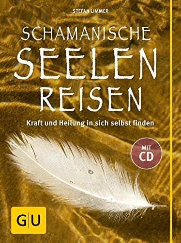 Limmer, Stefan Schamanische Seelenreisen (mit CD): Kraft und Heilung in sich selbst finden. Mit Übungen und Ritualen für den Alltag.