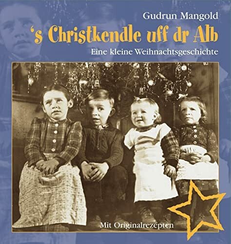 Mangold, Gudrun 's Christkendle uff dr Alb - Eine kleine Weihnachtsgeschichte - Mit Originalrezepten