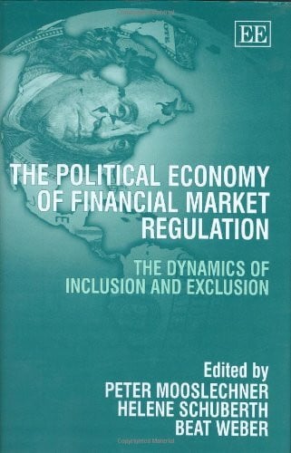 Schuberth, Helene The Political Economy of Financial Market Regulation: The Dynamics of Inclusion And Exclusion