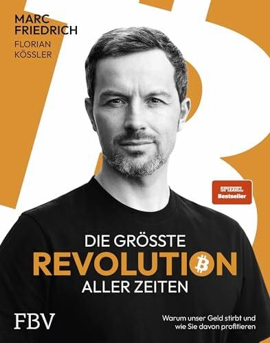 Kössler, Florian Die größte Revolution aller Zeiten: Warum unser Geld stirbt und wie Sie davon profitieren. Der Spiegel-Bestseller über Bitcoin