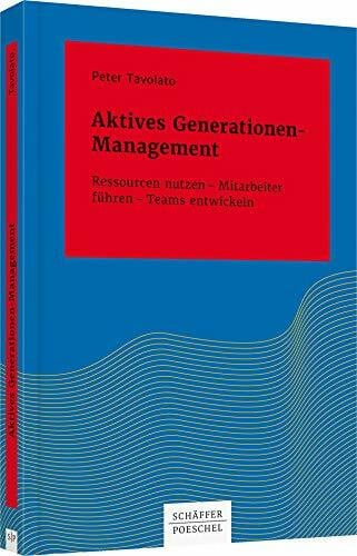 Tavolato, Peter Aktives Generationen-Management: Ressourcen nutzen – Mitarbeiter führen – Teams entwickeln (Systemisches Management)