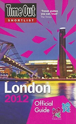 Time Out Guides Ltd. Time Out Shortlist London 2012: Official Travel Guide to the London 2012 Olympic Games & Paralympic Games
