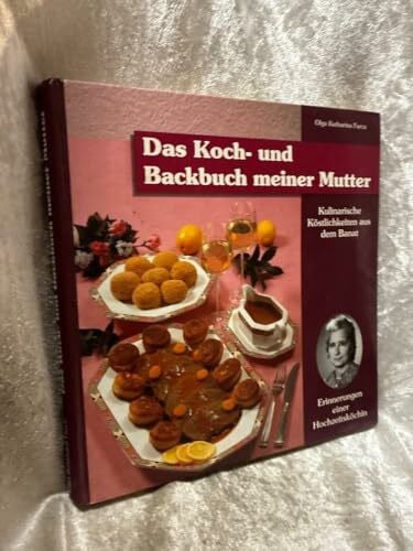 Farca, Olga K Kulinarische Köstlichkeiten aus dem Banat. Erinnerungen einer Hochzeitsköchin / Das Koch- und Backbuch meiner Mutter