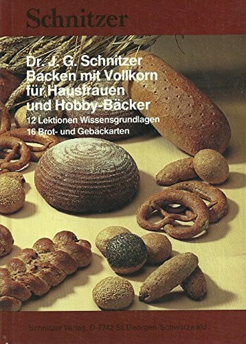 J. G. Schnitzer Backen mit Vollkorn für Hausfrauen und Hobby-Bäcker