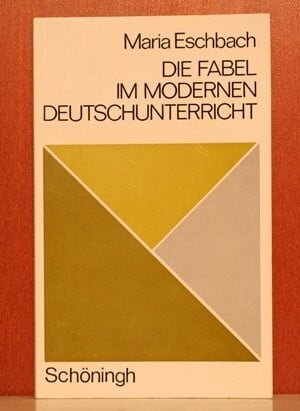 Eschbach, Maria Die Fabel im modernen Unterricht (Wort - Werk - Gestalt: Eine Sammlung von Interpretationen und methodischen Schriften)