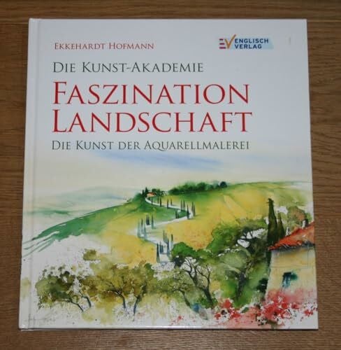Hofmann, Ekkehardt Faszination Landschaft: Die Kunst der Aquarellmalerei (Die Kunst-Akademie)