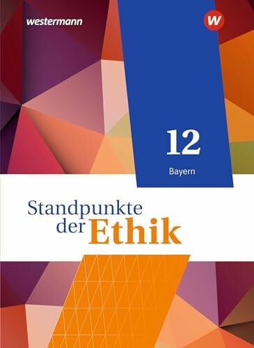 Seuberth, Eric Standpunkte der Ethik - Lehr- und Arbeitsbuch für die gymnasiale Oberstufe - Ausgabe Bayern 2023: Schulbuch 12: Lehr- und Arbeitsbuch für die gymnasiale Oberstufe - Ausgabe 2023