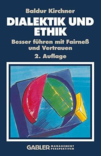 Baldur Kirchner Dialektik und Ethik: Besser führen mit Fairneß und Vertrauen