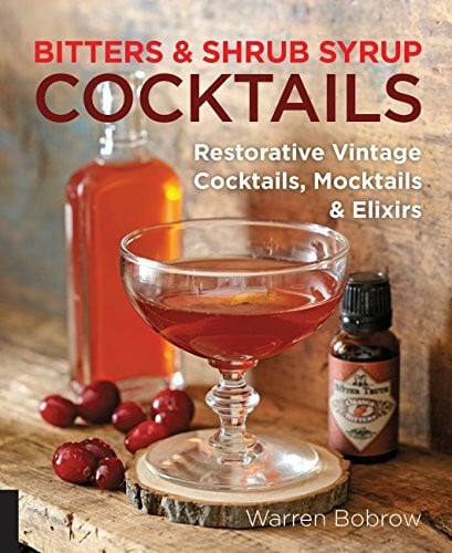 Dobard, Philip M. Bitters and Shrub Syrup Cocktails: Restorative Vintage Cocktails, Mocktails, and Elixirs