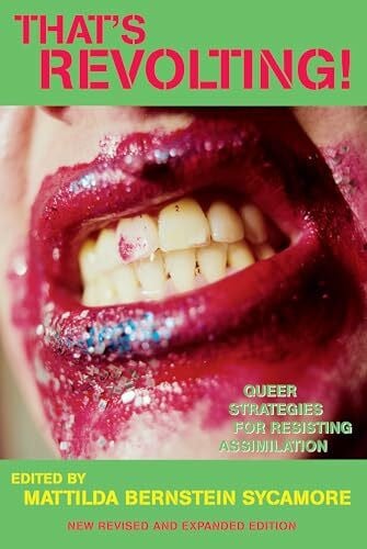 Sycamore, Mattilda Bernstein That's Revolting!: Queer Strategies for Resisting Assimilation