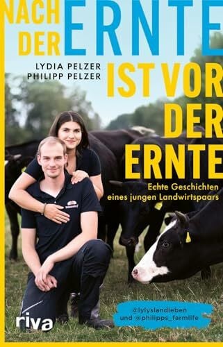 Rinser, Iris Nach der Ernte ist vor der Ernte: Echte Geschichten eines jungen Landwirtspaars | Von den Agrar-Influencern lylyslandleben und philipps_farmlife