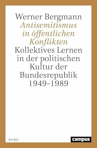 Bergmann, Werner Antisemitismus in öffentlichen Konflikten: Kollektives Lernen in der politischen Kultur der Bundesrepublik 1949-1989 (Schriftenreihe des Zentrums für Antisemitismusforschung)
