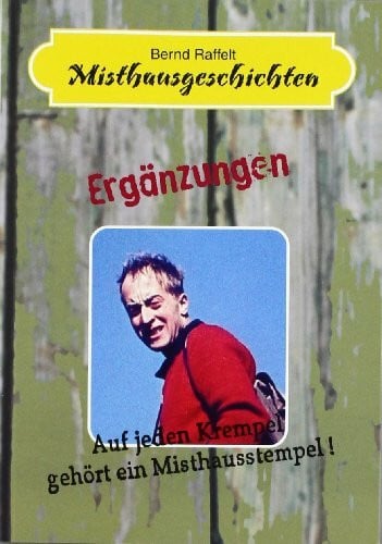 Bernd Raffelt Misthausgeschichten: Auf jeden Krempel gehört ein Misthausstempel