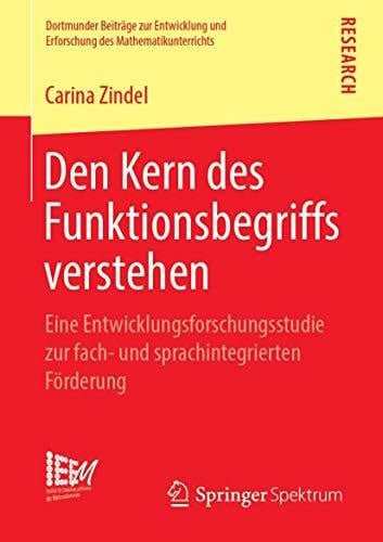 Zindel, Carina Den Kern des Funktionsbegriffs verstehen: Eine Entwicklungsforschungsstudie zur fach- und sprachintegrierten Förderung (Dortmunder Beiträge zur ... des Mathematikunterrichts, Band 40)