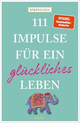 Gill, Anjana 111 Impulse für ein glückliches Leben