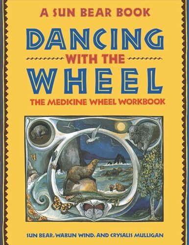 Bear, Sun Dancing with the Wheel: The Medicine Wheel Workbook