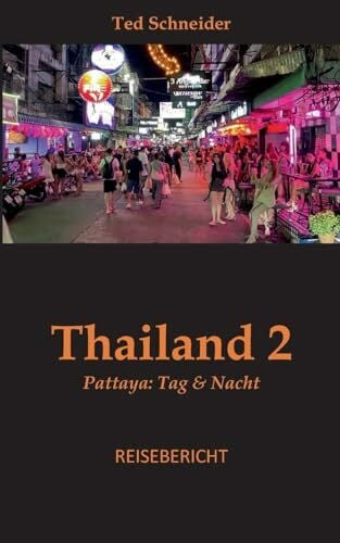 Schneider, Ted Thailand 2: Pattaya: Tag & Nacht (Thailand Rotlicht)
