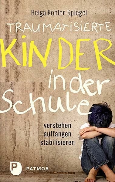 Pannes, Kai Traumatisierte Kinder in der Schule: verstehen - auffangen - stabilisieren