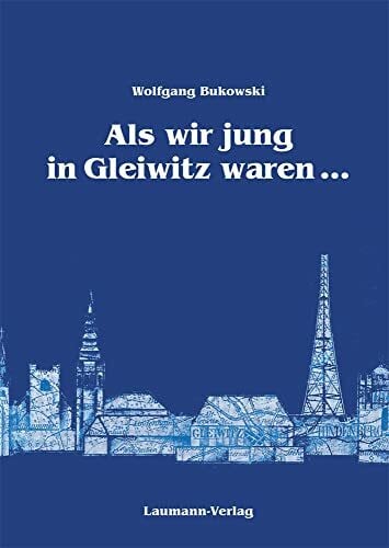 Bukowski, Wolfgang Als wir jung in Gleiwitz waren