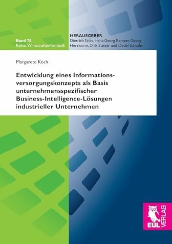 Koch, Margarete Entwicklung eines Informationsversorgungskonzepts als Basis unternehmensspezifischer Business-Intelligence-Lösungen industrieller Unternehmen (Wirtschaftsinformatik)