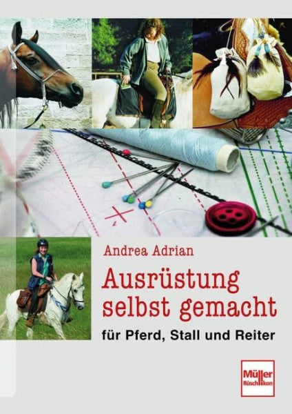 Adrian, Andrea Ausrüstung selbst gemacht: für Pferd, Stall und Reiter