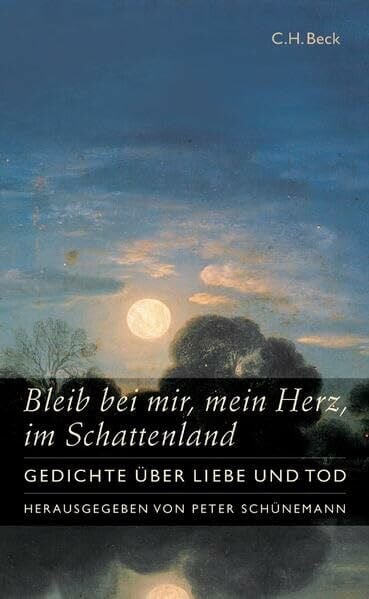 Schünemann, Peter Bleib bei mir, mein Herz, im Schattenland: Gedichte über Liebe und Tod
