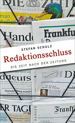 Schulz, Stefan Redaktionsschluss: Die Zeit nach der Zeitung