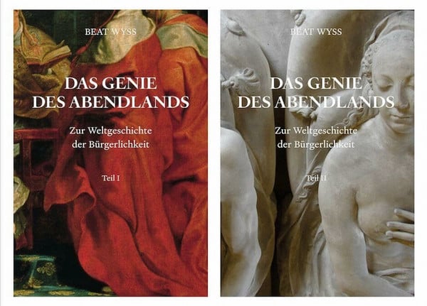 Wyss, Beat Beat Wyss. Das Genie des Abendlands. Zur Weltgeschichte der Bürgerlichkeit. 2 Bände